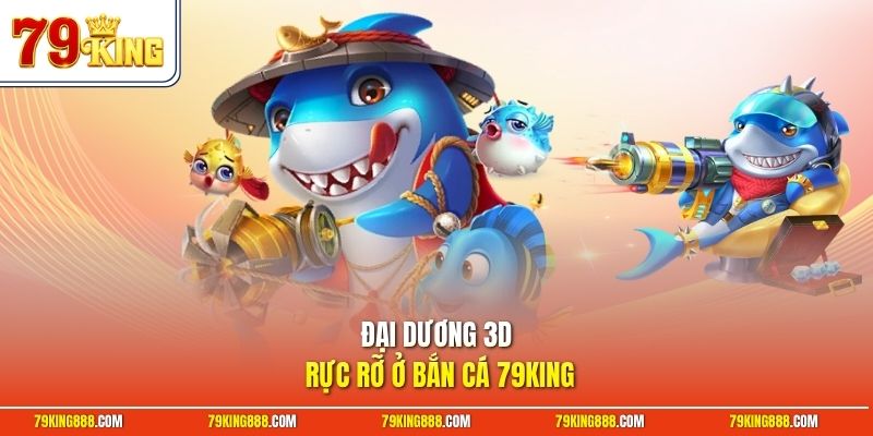 Đại dương 3D rực rỡ ở bắn cá 79King
