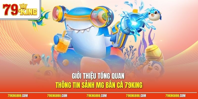 gioi-thieu-tong-quan-thong-tin-sanh-mg-ban-ca-79king Giới thiệu tổng quan thông tin sảnh MG bắn cá 79King