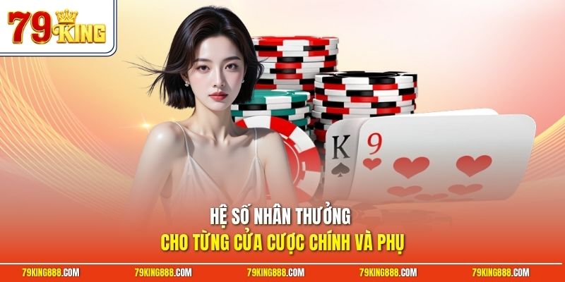 Hệ số nhân thưởng cho từng cửa cược chính và phụ