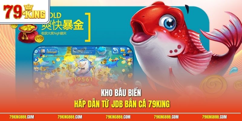 Kho báu biển hấp dẫn từ JDB bắn cá 79King