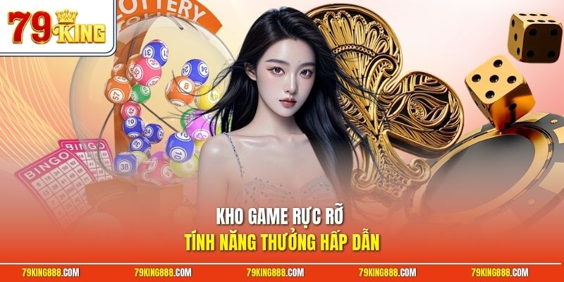 Kho game rực rỡ tính năng thưởng hấp dẫn