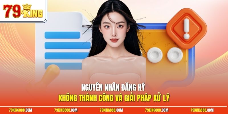 nguyen-nhan-dang-ky-khong-thanh-cong-va-giai-phap-xu-ly Nguyên nhân đăng ký không thành công và giải pháp xử lý