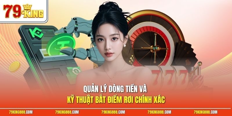 Quản lý dòng tiền và kỹ thuật bắt điểm rơi chính xác