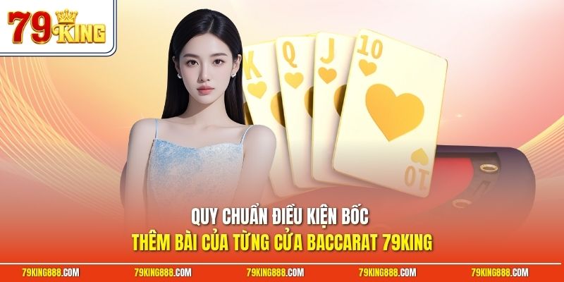 Quy chuẩn điều kiện bốc thêm bài của từng cửa Baccarat 79King