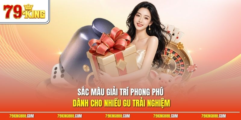 Sắc màu giải trí phong phú dành cho nhiều gu trải nghiệm