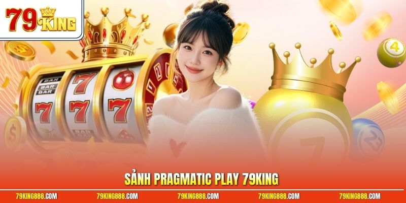 Sảnh Pragmatic Play 79King