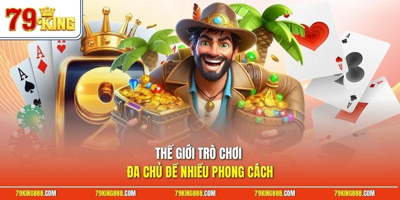 the-gioi-tro-choi-da-chu-de-nhieu-phong-cach Thế giới trò chơi đa chủ đề nhiều phong cách