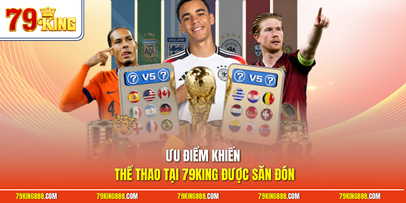 Ưu điểm khiến thể thao tại 79King được săn đón