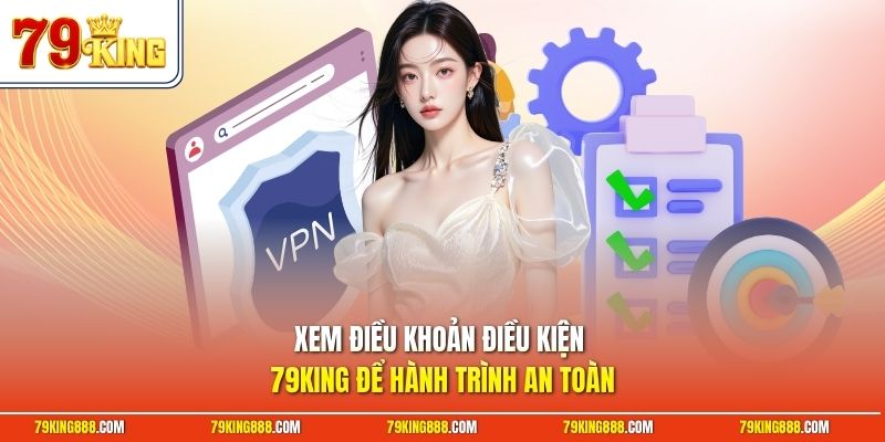 Xem điều khoản điều kiện 79King để hành trình an toàn